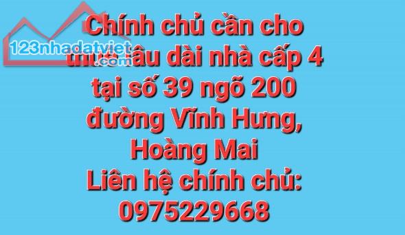Chính chủ cần cho thuê lâu dài nhà cấp 4 tại số 39 ngõ 200 đường Vĩnh Hưng, Hoàng Mai