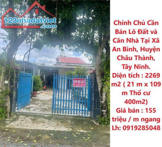 Chính Chủ Cần Bán Lô Đất và Căn Nhà Tại Xã An Bình, Huyện Châu Thành, Tây Ninh.