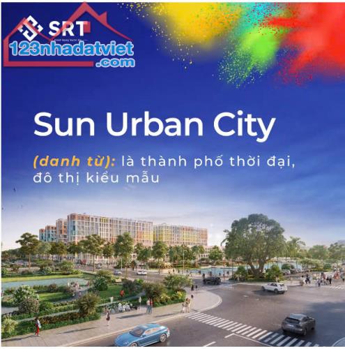 SUN URBAN CITY HÀ NAM,SỐNG CUỘC ĐỜI RỰC RỠ TẠI THÀNH PHỐ THỜI ĐẠI