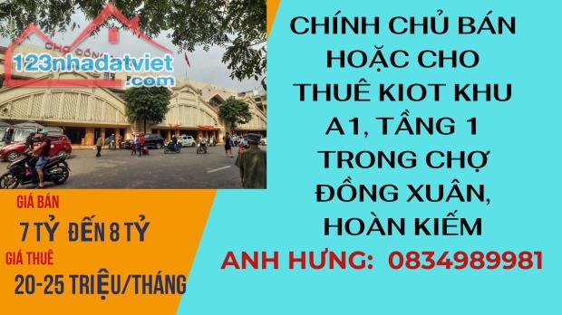 Chính Chủ Cần BÁN HOẶC CHO THUÊ Kiot khu A1, tầng 1 ở vị trí VIP của chợ Đồng Xuân