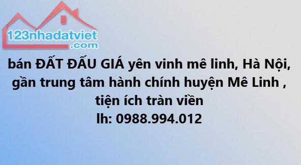 Bán đất đấu giá Yên Vinh, Mê Linh, đối diện đô thị HUD Mê Linh, vị trí đắc địa ngay Vành Đ - 4