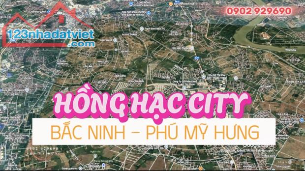 Bắc Ninh - Phú Mỹ Hưng - Khu đô thị sinh thái Hồng Hạc. Sắp ra mắt và mở bán đợt 1. Liên - 3