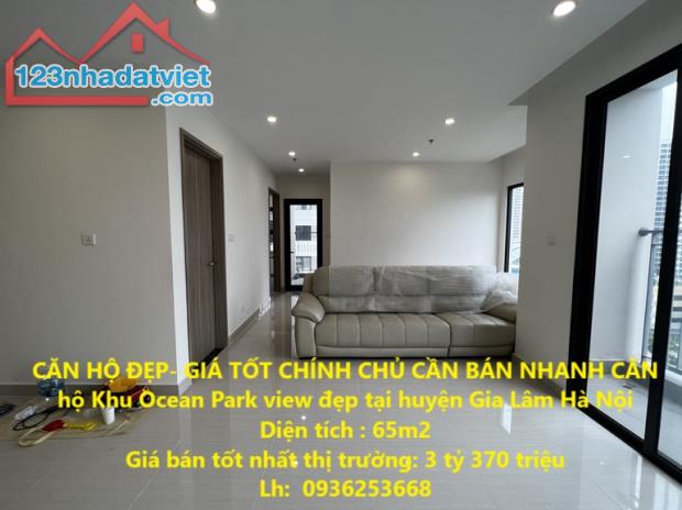 CĂN HỘ ĐẸP- GIÁ TỐT CHÍNH CHỦ CẦN BÁN NHANH CĂN hộ Khu Ocean Park view đẹp tại huyện Gia