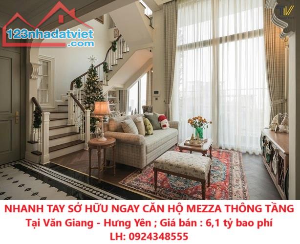 NHANH TAY SỞ HỮU NGAY CĂN HỘ MEZZA THÔNG TẦNG Tại Văn Giang - Hưng Yên