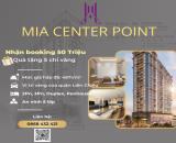 Bán căn hộ Mia CenterPoint,view biển,2 PN,giá gốc CĐT ưu tiên chọn căn