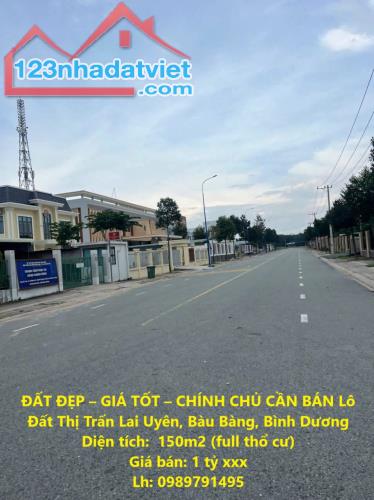 ĐẤT ĐẸP – GIÁ TỐT – CHÍNH CHỦ CẦN BÁN Lô Đất Thị Trấn Lai Uyên, Bàu Bàng, Bình Dương