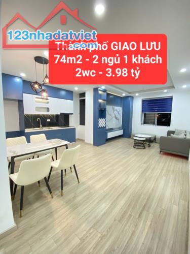 chung cư Thành phố GIAO LƯU - 2 ngủ, 1 khách, 2wc - 74m2 chỉ 3,98 tỷ - 0859990768