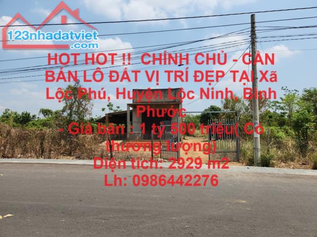 HOT HOT !!  CHÍNH CHỦ - CẦN BÁN LÔ ĐẤT VỊ TRÍ ĐẸP TẠI Xã Lộc Phú, Huyện Lộc Ninh, Bình