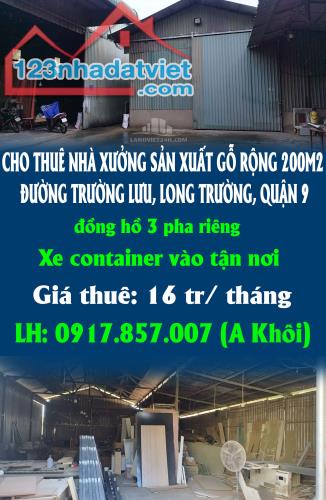 CHO THUÊ NHÀ XƯỞNG SẢN XUẤT GỖ RỘNG 200M2 ĐƯỜNG TRƯỜNG LƯU, LONG TRƯỜNG, QUẬN 9