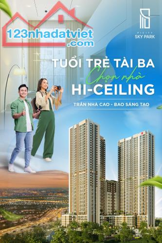 GEN Z TÀI BA - CHỌN NHÀ HI-CEILING từ PICITY SKY PARK GIÁ SIÊU ƯU ĐÃI