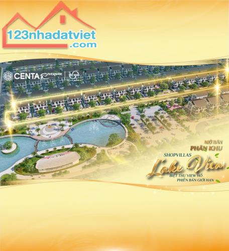 Chỉ với hơn 4 tỷ sở hữu ngay 1 căn Biệt thự Centa Riverside view triệu đô