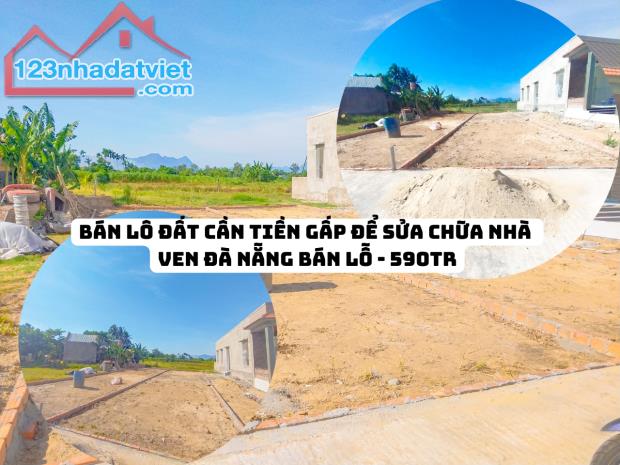 Cần tiền cho con du học - bán gấp lô đất ven Đà Nẵng chỉ ~ 6xxtr