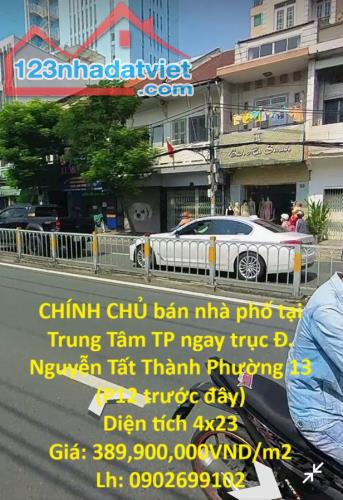 CHÍNH CHỦ bán nhà phố tại Trung Tâm TP ngay trục Đ. Nguyễn Tất Thành Phường 13 (P12 trước