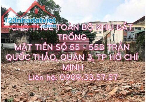 Cho thuê toàn bộ khu đất trống tọa lạc tại mặt tiền số 55-55B Trần Quốc Thảo, Phường Võ