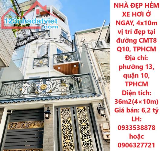 NHÀ ĐẸP HẺM XE HƠI Ở NGAY, 4x10m vị trí đẹp tại đường CMT8 Q10, TPHCM