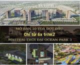Nhận Booking 10 Tòa Chung Cư Masteri Ocean Park 3 , Giá Chỉ 6xTr/m2 - HTLS 70%