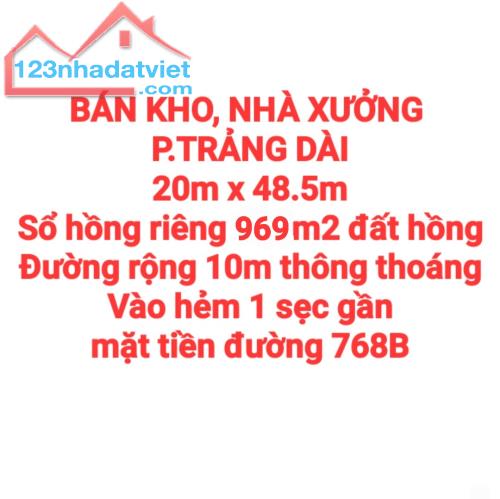 BÁN KHO, NHÀ XƯỞNG TRẢNG DÀI, SỔ HỒNG RIÊNG 969m2, ĐƯỜNG RỘNG 10m THÔNG THOÁNG