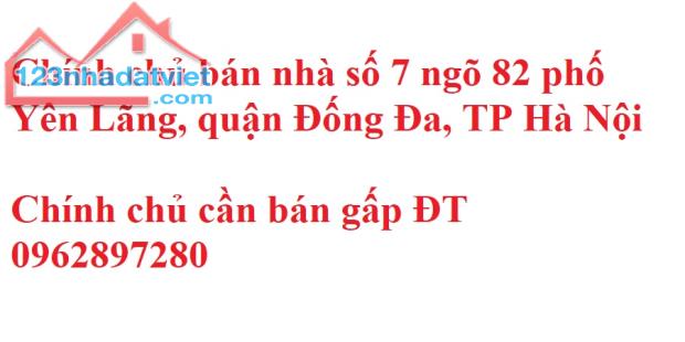 Chính chủ bán nhà số 7 ngõ 82 phố Yên Lãng, quận Đống Đa, TP Hà Nội