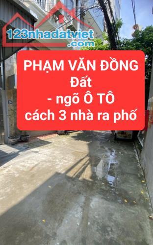 PHẠM VĂN ĐỒNG - ĐẤT - ngang 5m - Ngõ Ô TÔ - cách 3 nhà ra phố - 0859990768