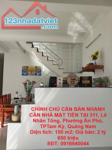 CHÍNH CHỦ CẦN BÁN NHANH CĂN NHÀ MẶT TIỀN TẠI 311, Lê Nhân Tông, Phường An Phú, TPTam Kỳ,