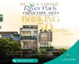 BOOKING SỚM – GIỮ VỊ TRÍ ĐẸP TẠI RIVER PARK LA HOME